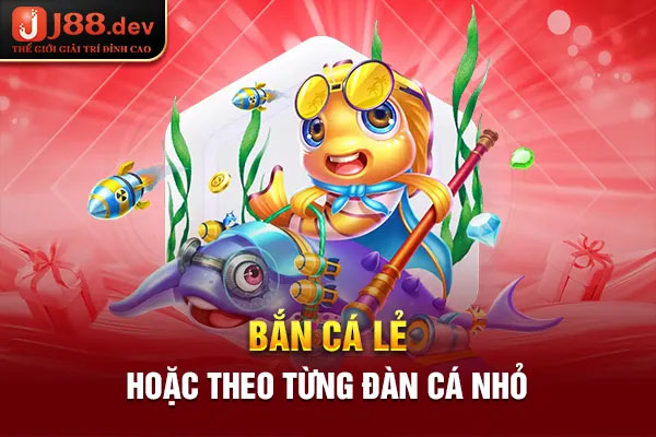 bắn cá lẻ hoặc theo từng đàn cá nhỏ