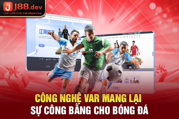Công nghệ Var mang lại sự công bằng cho bóng đá