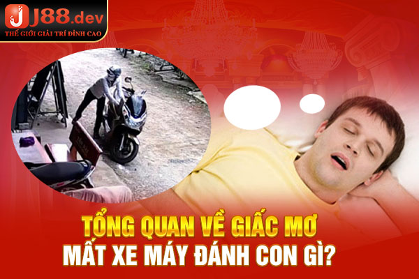 Tổng quan về giấc mơ mất xe máy đánh con gì
