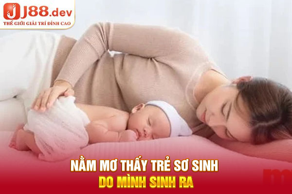 Nằm mơ thấy trẻ sơ sinh do mình sinh ra